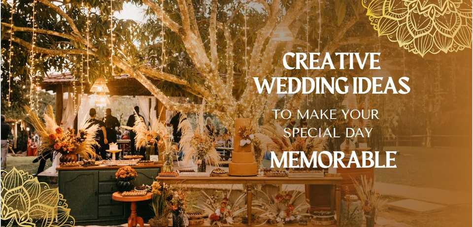 Creative Wedding Ideas to Make your Special Day Memorable