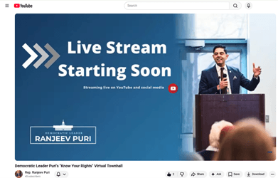 A screenshot of a YouTube video titled Democratic Leader Puri's Know Your Rights Virtual Townhall" featuring an image of Puri speaking to a crowd behind a podium next to text that reads "Live Stream Starting Soon." A screenshot of a YouTube video titled Democratic Leader Puri's Know Your Rights Virtual Townhall" featuring an image of Puri speaking to a crowd behind a podium next to text that reads "Live Stream Starting Soon."