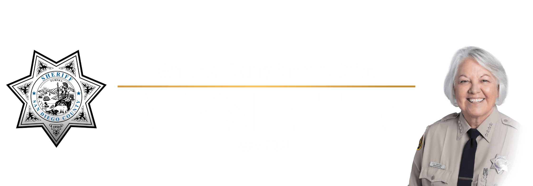 San Diego County Sheriff's Office Newsletter for may 2026 An image featuring a San Diego County Sheriff’s Office star-shaped badge on the left side. A thin, horizontal gold line extends across the center of the image. On the right side is a person wearing a tan sheriff’s uniform with visible patches, pins, and a tie. The background is plain white with a soft fade near the edges.