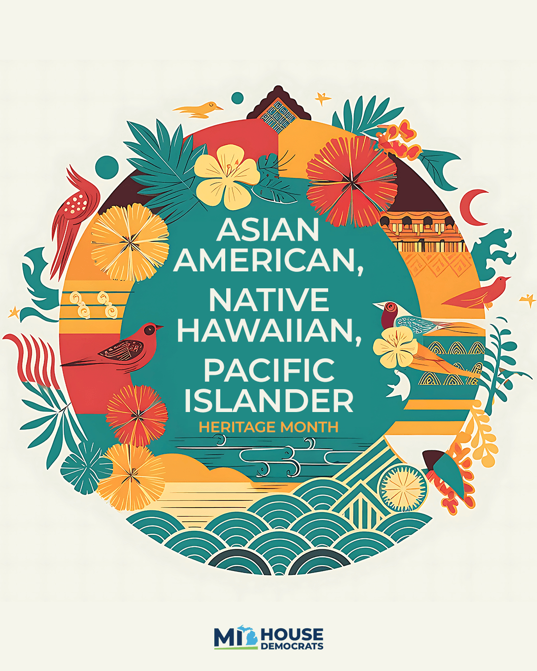 A graphic from the Michigan House Democrats for Asian American, Native Hawaiian, and Pacific Islander Heritage Month with decorative flowers, birds, and colorful imagery. A graphic from the Michigan House Democrats for Asian American, Native Hawaiian, and Pacific Islander Heritage Month with decorative flowers, birds, and colorful imagery.