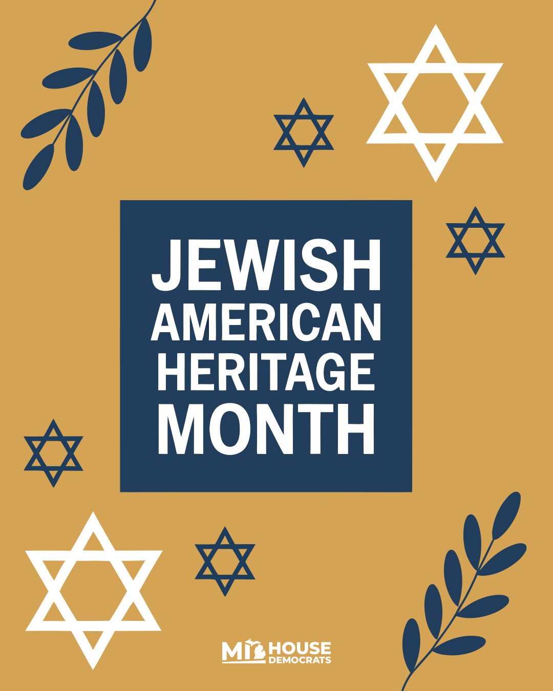 Jewish American Heritage Month Accessibility: A gold and blue graphic from the Michigan House Democrats for Jewish American Heritage Month with Stars of David and olive branches in the background. Jewish American Heritage Month Accessibility: A gold and blue graphic from the Michigan House Democrats for Jewish American Heritage Month with Stars of David and olive branches in the background.