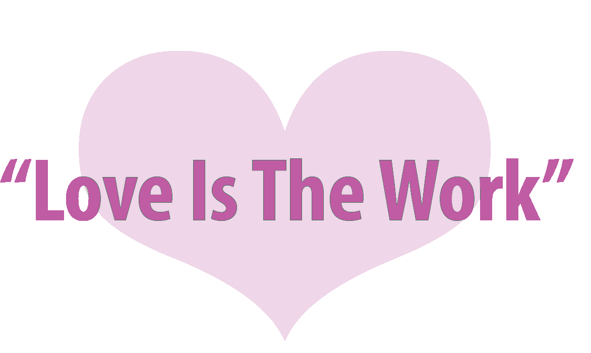 Text that reads Love is the Work on a pink heart. Text that reads Love is the Work on a pink heart.