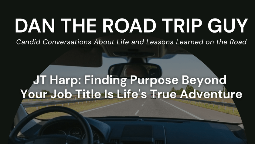 Dan the Road Trip Guy podcast episode thumbnail featuring JT Harp