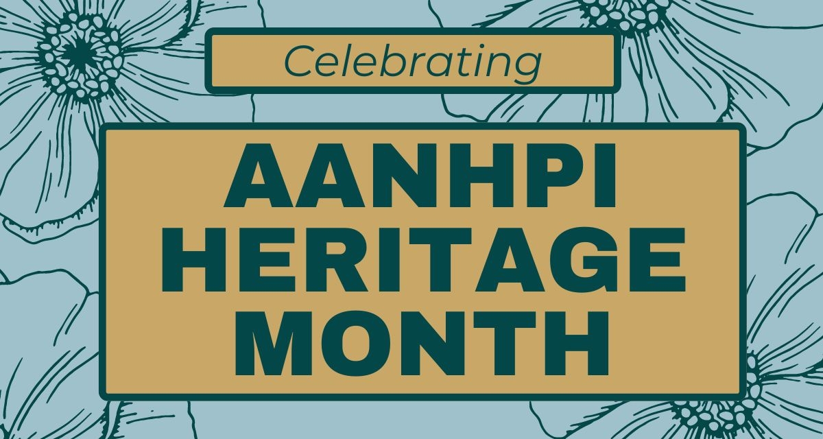 celebrating AANHPI Heritage Month