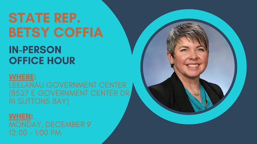 A blue and orange Office Hour graphic for Michigan State Representative Betsy Coffia. Next to her official portrait, location information reads, "In-Person Office Hour. Where: Leelanau Government Center (8527 E. Government Center Dr. in Suttons Bay). When: Monday, December 9 from 12 to 1 p.m." A blue and orange Office Hour graphic for Michigan State Representative Betsy Coffia. Next to her official portrait, location information reads, "In-Person Office Hour. Where: Leelanau Government Center (8527 E. Government Center Dr. in Suttons Bay). When: Monday, December 9 from 12 to 1 p.m."
