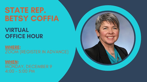 A blue and orange Office Hour graphic for Michigan State Representative Betsy Coffia. Next to her official portrait, location information reads, "Virtual Office Hour. Where: Zoom (register in advance). When: Monday, December 9 from 4 to 5 p.m." A blue and orange Office Hour graphic for Michigan State Representative Betsy Coffia. Next to her official portrait, location information reads, "Virtual Office Hour. Where: Zoom (register in advance). When: Monday, December 9 from 4 to 5 p.m."