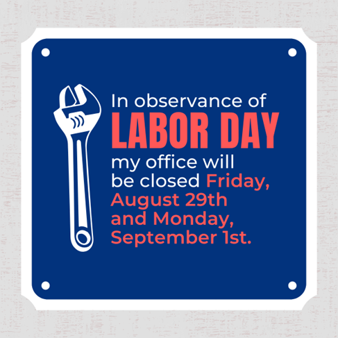 A graphic that says "In observance of Labor Day, my office will be closed Friday August 29th and Monday September 1st."