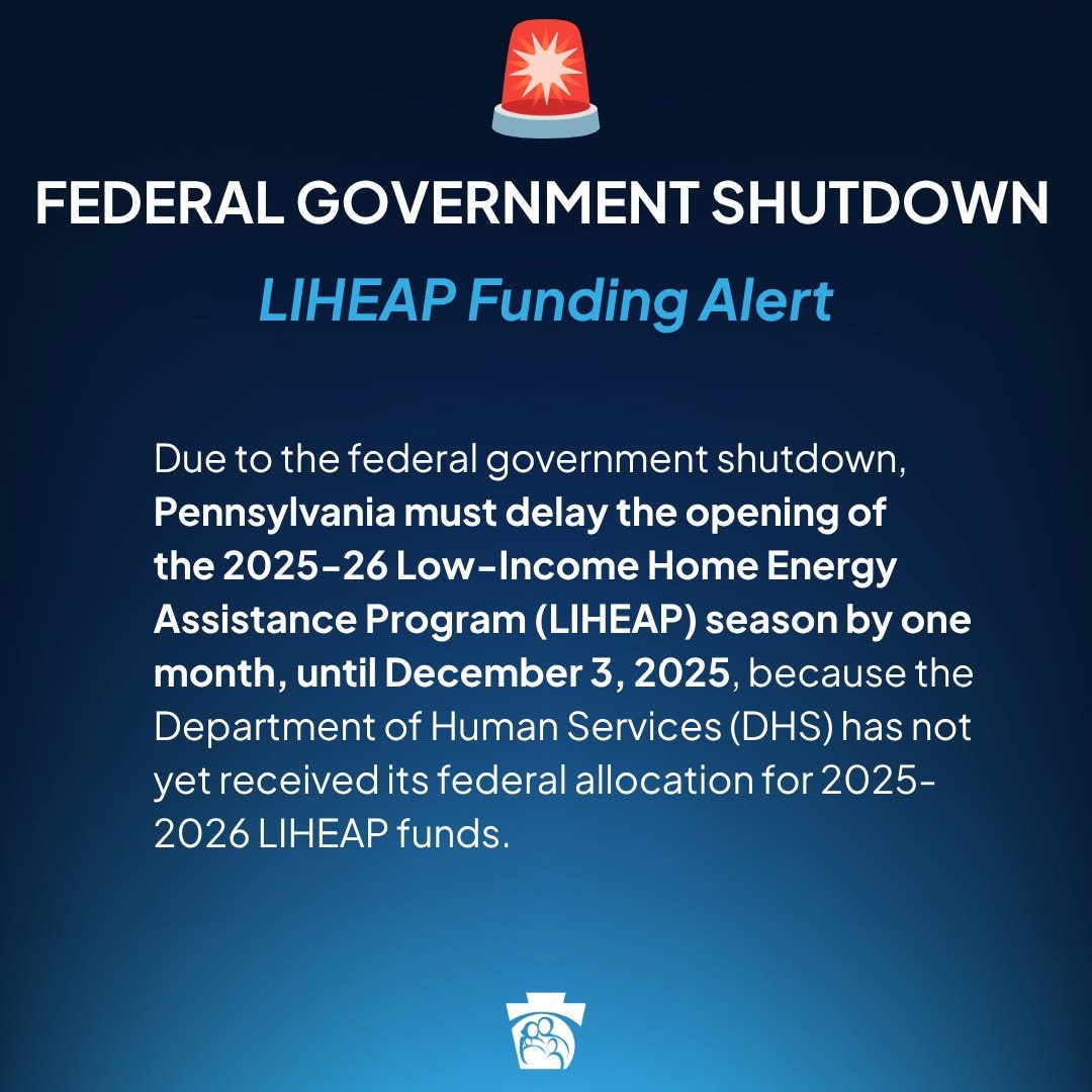 A graphic that says "Federal Government Shutdown, LIHEAP Funding Alert. Due to the federal government shutdown, Pennsylvania must delay the opening of the 2025-26 LIHEAP season by one month until December 3, 2025."