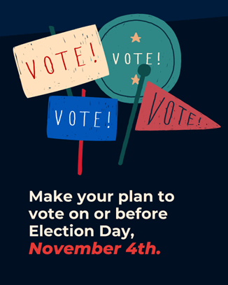 Graphic that says "Make your plan to vote on or before Election Day, November 4."
