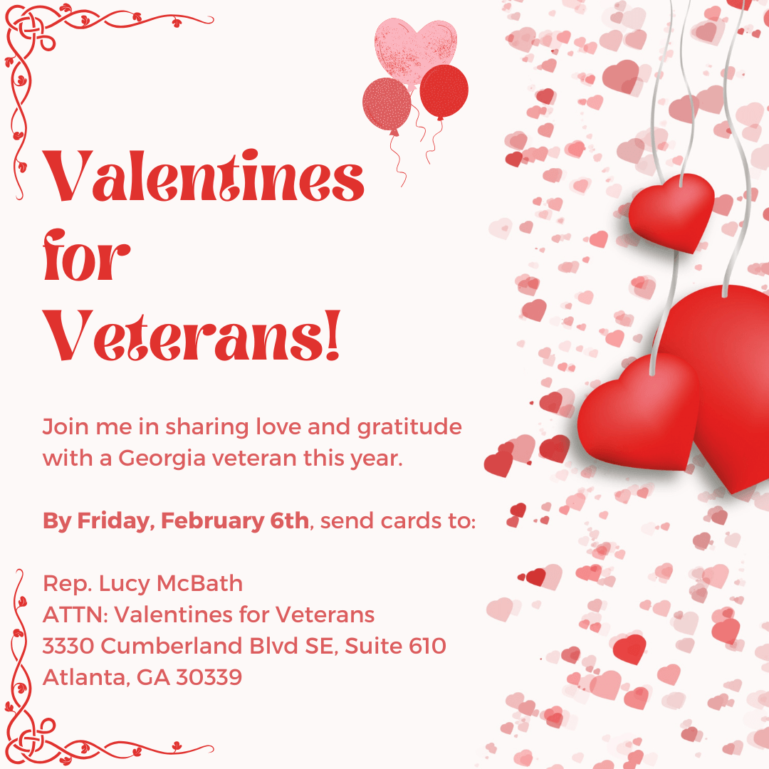 Red graphic with hearts reads "Valentines for Veterans! Join me in sharing love and gratitude with a Georgia veteran this year. By Friday, February 6th, send cards to: Rep. Lucy McBath, ATTN: Valentines for Veterans, 3330 Cumberland Blvd SE, Suite 610, Atlanta, GA 30339."