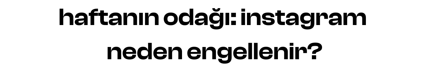 haftanın odağı: Instagram neden engellenir?