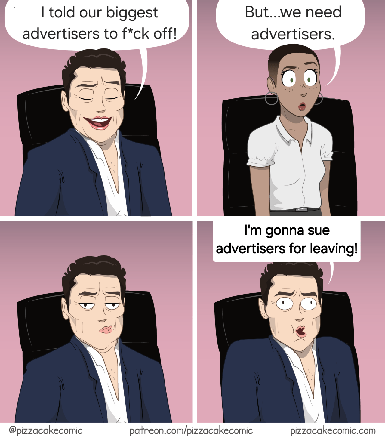 Dört kareden oluşan webcomicte Musk reklam verenlere defolmalarını söyledim diyor, ardından çalışanı onlara ihtiyaçları olduğunu söyleyince önce düşünüyor gibi görünüp ardından komik bir yüz ifadesiyle "o zaman onlara dava açarım" diyor.
