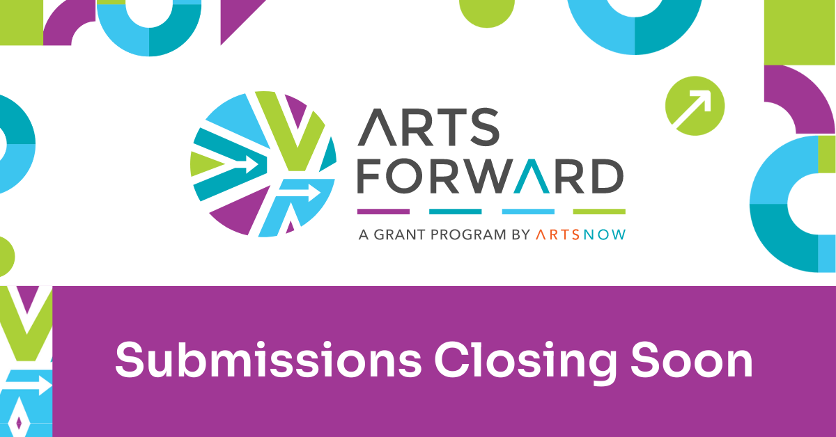 Purple, green, white, and blue graphic with ArtsForward logo and text below that reads "Submissions Closing Soon"