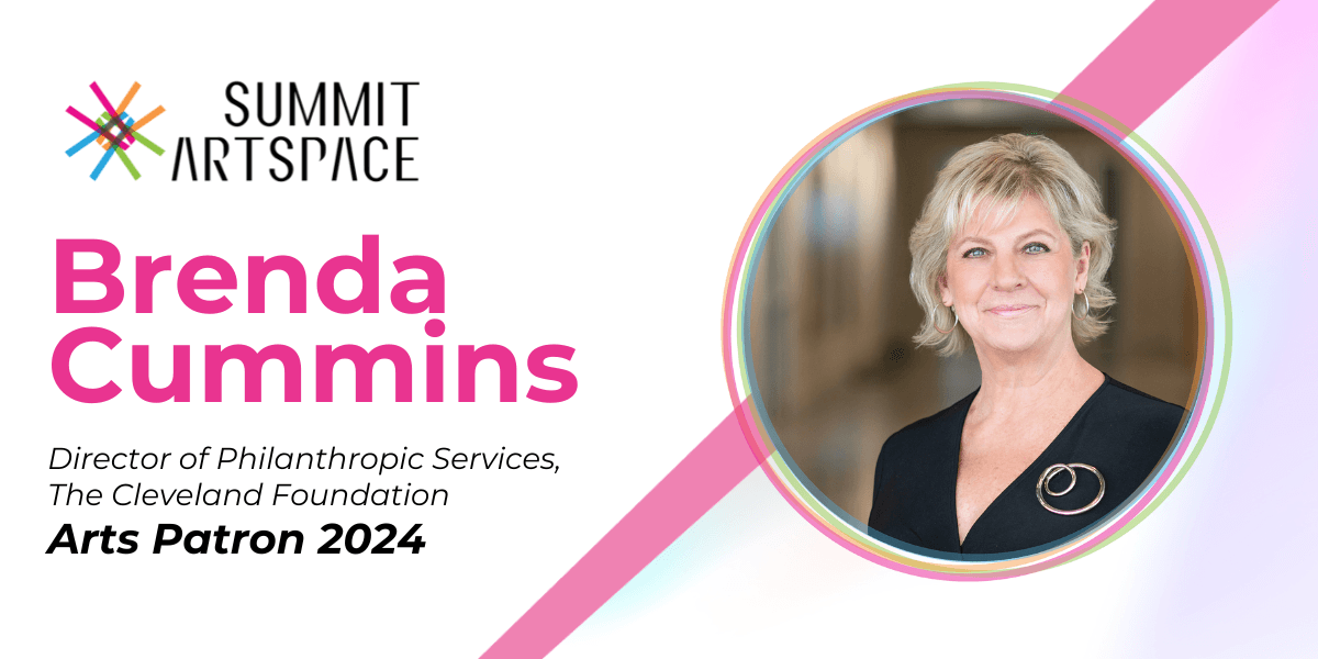 Pink and white graphic with the Summit Artspace logo at the top and text that reads "Brenda Cummins, Director of Philanthropic Services, The Cleveland Foundation, Arts Patron 2024"